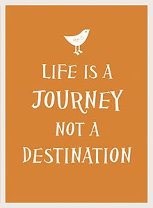 Life Is a Journey, Not a Destination (Gift Book)
