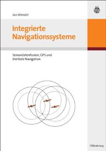 Integrierte Navigationssysteme. Sensordatenfusion, GPS und Inertiale Navigation: Sensordaten, GPS und Inertiale Navigation von Jan Wendel | Buch | Zustand gut