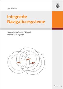 Integrierte Navigationssysteme. Sensordatenfusion, GPS und Inertiale Navigation