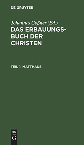 Matthäus: Aus: Das Erbauungs-Buch Der Christen: Oder Die Heiligen Schriften Des Neuen Bundes Mit Erklärungen Und Betrachtungen, Theil 1