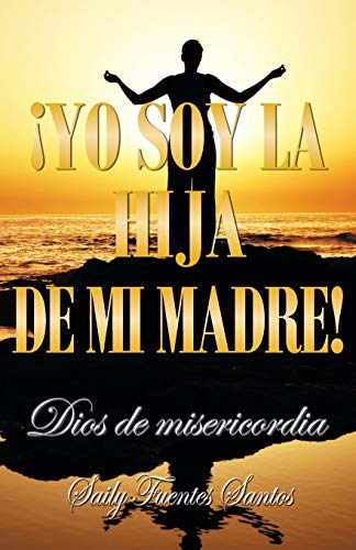 ¡Yo soy la hija de mi madre!: Dios de misericordia