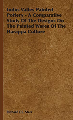 Indus Valley Painted Pottery - A Comparative Study of the Designs on the Painted Wares of the Harappa Culture
