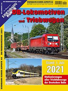 DB-Lokomotiven und Triebwagen - Stand 1. Juli 2021: Stationierungen aller Triebfahrzeuge der Deutschen Bahn (EK-Aspekte)