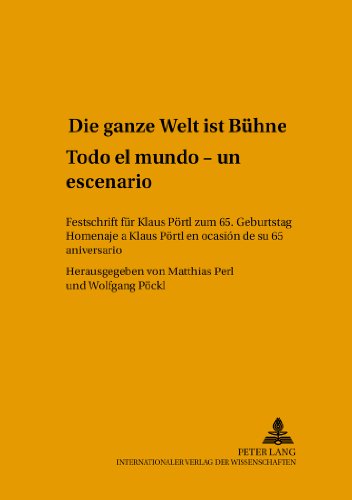 «Die ganze Welt ist Bühne»- «Todo el mundo es un escenario»: Festschrift für Klaus Pörtl zum 65. Geburtstag- Homenaje a Klaus Pörtl en ocasión de su ... Gutenberg-Universität Mainz in Germersheim)