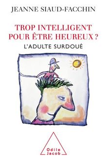 Trop intelligent pour être heureux ? : l'adulte surdoué