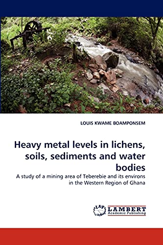 Heavy metal levels in lichens, soils, sediments and water bodies: A study of a mining area of Teberebie and its environs in the Western Region of Ghana