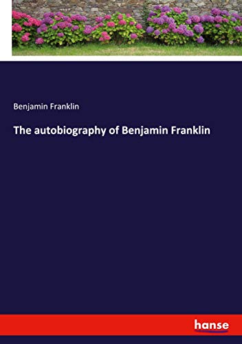The autobiography of Benjamin Franklin