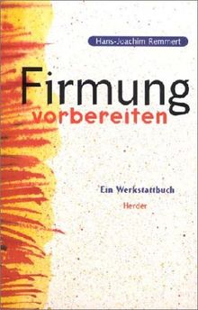 Firmung vorbereiten. Ein Werkstattbuch