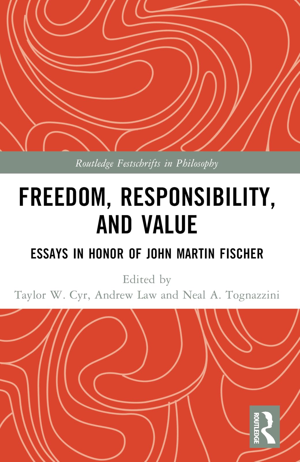 Freedom, Responsibility, and Value: Essays in Honor of John Martin Fischer (Routledge Festschrifts in Philosophy)