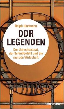 DDR-Legenden - Der Unrechtsstaat, der Schießbefehl und die marode Wirtschaft