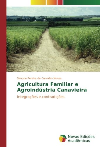 Agricultura Familiar e Agroindústria Canavieira: Integrações e contradições