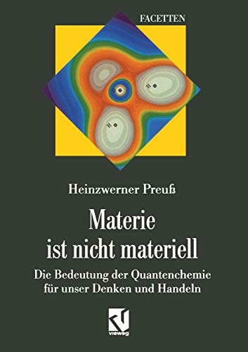 Materie ist nicht materiell: Die Bedeutung der Quantenchemie für unser Denken und Handeln