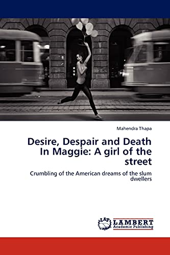 Desire, Despair and Death In Maggie: A girl of the street: Crumbling of the American dreams of the slum dwellers