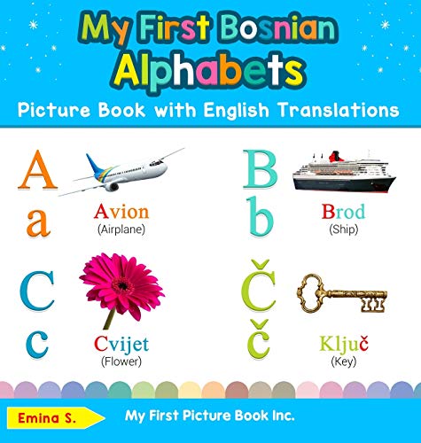 My First Bosnian Alphabets Picture Book with English Translations: Bilingual Early Learning & Easy Teaching Bosnian Books for Kids (Teach & Learn Basic Bosnian Words for Children, Band 1)