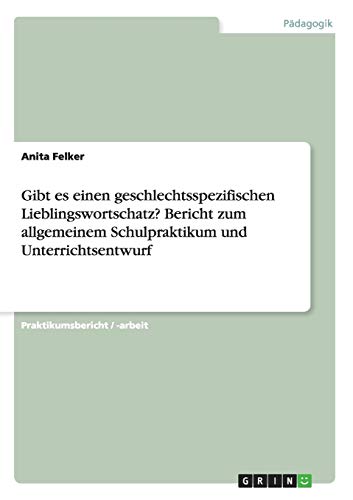 Gibt es einen geschlechtsspezifischen Lieblingswortschatz? Bericht zum allgemeinem Schulpraktikum und Unterrichtsentwurf