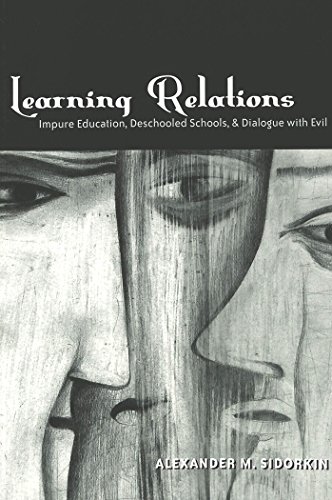 Learning Relations: Impure Education, Deschooled Schools, and Dialogue with Evil (Counterpoints)