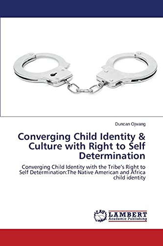 Converging Child Identity & Culture with Right to Self Determination: Converging Child Identity with the Tribe's Right to Self Determination:The Native American and Africa child identity