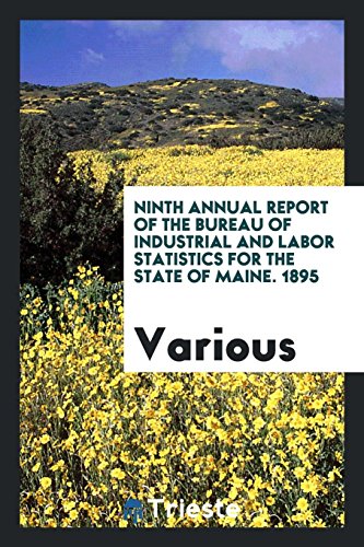Ninth Annual Report of the Bureau of Industrial and Labor Statistics for the State of Maine. 1895