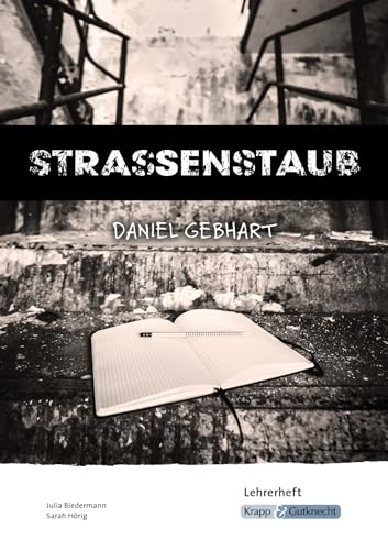 Strassenstaub – Daniel Gebhart – Lehrerheft: Heft, Unterrichtsmaterial, Prävention, Drogenprävention, Suchtprävention (Literatur im Unterricht: Sekundarstufe I)