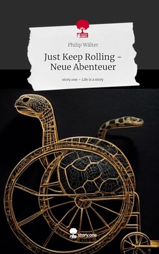 Just Keep Rolling - Neue Abenteuer. Life is a Story - story.one