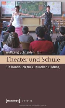 Theater und Schule: Ein Handbuch zur kulturellen Bildung