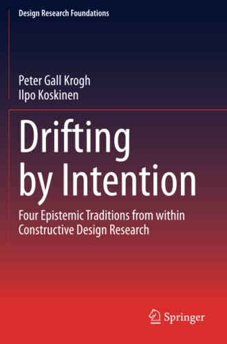 Drifting by Intention: Four Epistemic Traditions from within Constructive Design Research (Design Research Foundations)