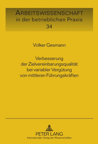 Verbesserung der Zielvereinbarungsqualität bei variabler Vergütung von mittleren Führungskräften (Arbeitswissenschaft in der betrieblichen Praxis)
