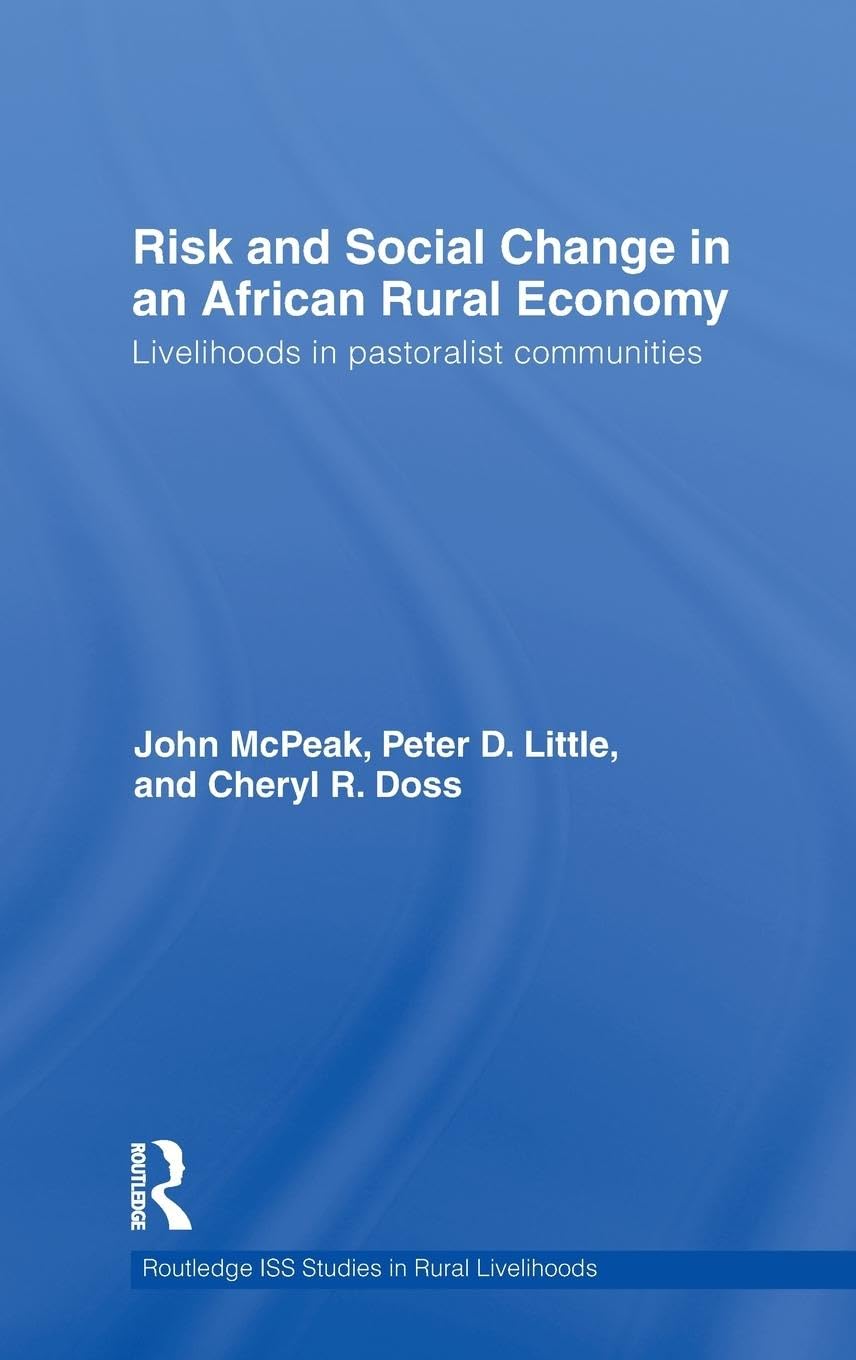 Risk and Social Change in an African Rural Economy: Livelihoods in Pastoralist Communities (Routledge Iss Studiesin Rural Livelihoods, Band 7)