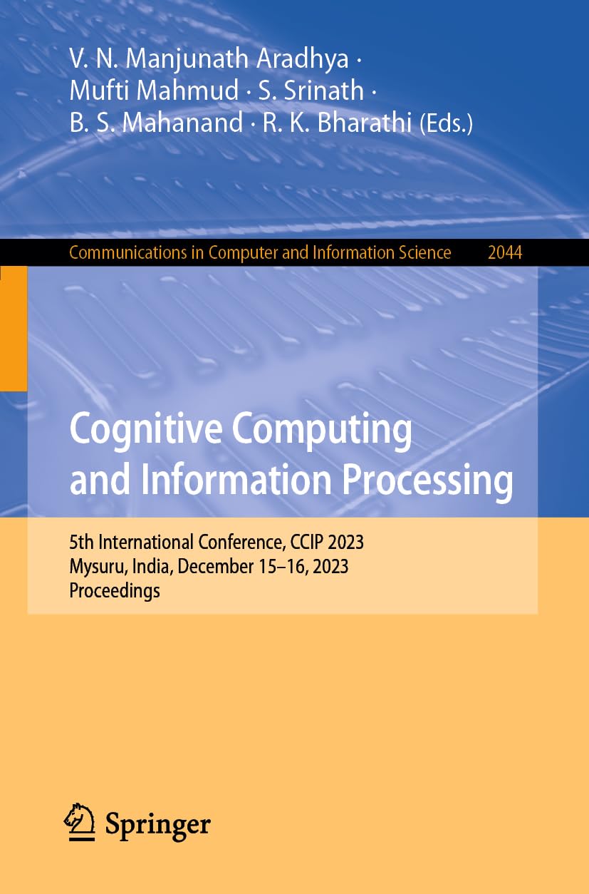 Cognitive Computing and Information Processing: 5th International Conference, CCIP 2023, Mysuru, India, December 15–16, 2023, Proceedings ... Computer and Information Science, Band 2044)