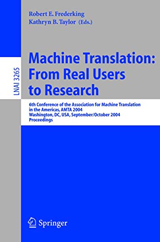 Machine Translation: From Real Users to Research: 6th Conference of the Association for Machine Translation in the Americas, AMTA 2004, Washington, ... Notes in Computer Science (3265), Band 3265)