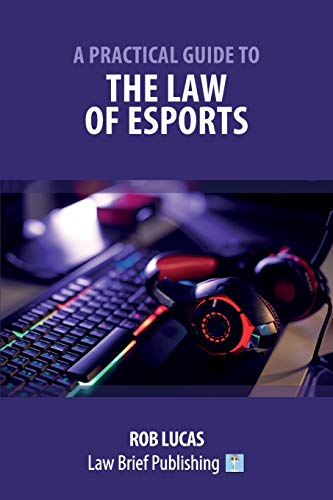 Rob Lucas A Practical Guide To The Law Of Esports
