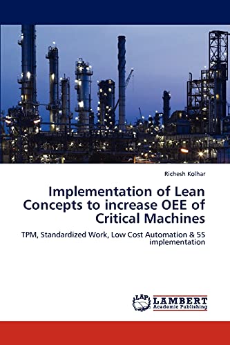 Implementation of Lean Concepts to increase OEE of Critical Machines: TPM, Standardized Work, Low Cost Automation & 5S implementation