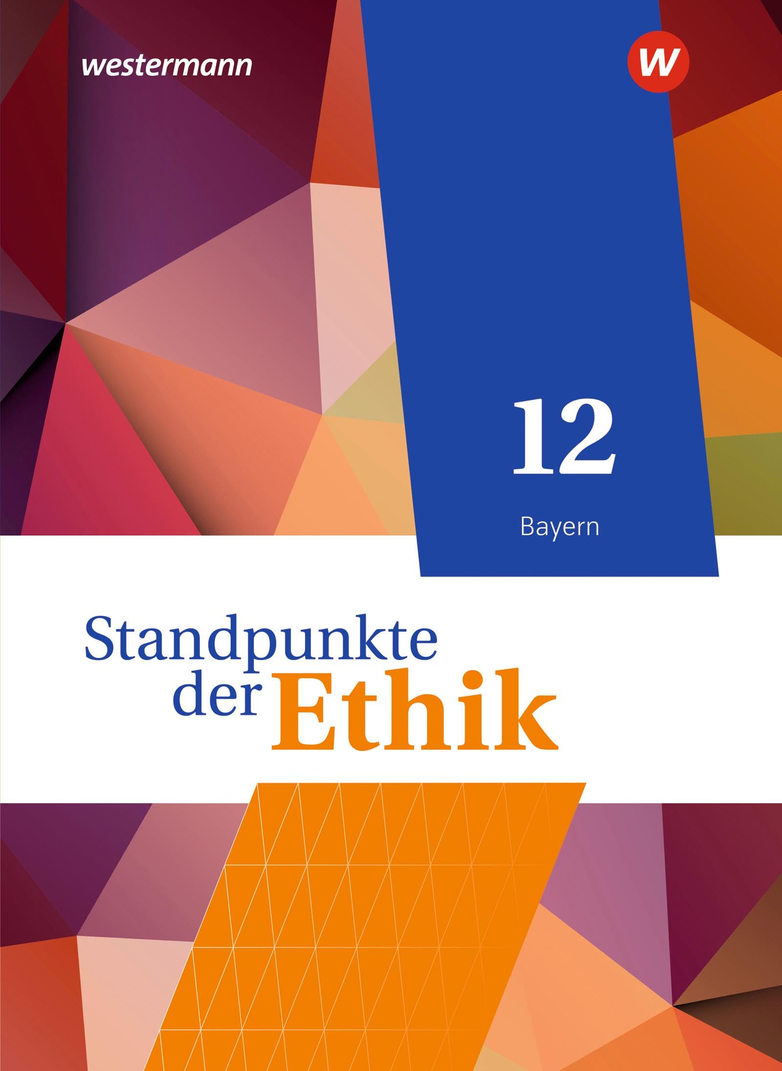 Standpunkte der Ethik - Lehr- und Arbeitsbuch für die gymnasiale Oberstufe - Ausgabe Bayern 2023: Schulbuch 12: Lehr- und Arbeitsbuch für die gymnasiale Oberstufe - Ausgabe 2023