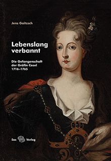 Lebenslang verbannt: Die Gefangenschaft der Gräfin Cosel 1716-1765
