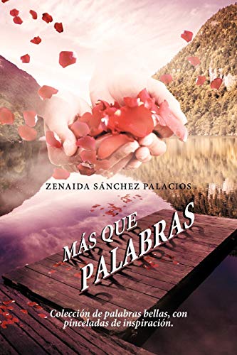 Más que palabras: Colección de palabras bellas, con pinceladas de inspiración.: Coleccion de Palabras Bellas, Con Pinceladas de Inspiracion.