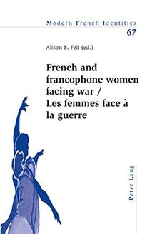 Les femmes face à la guerre. French and francophone women facing war