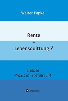 Rente = Lebensquittung?: erlebte Praxis im Sozialrecht