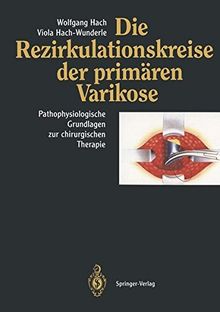 Die Rezirkulationskreise der primären Varikose: Pathophysiologische Grundlagen zur chirurgischen Therapie