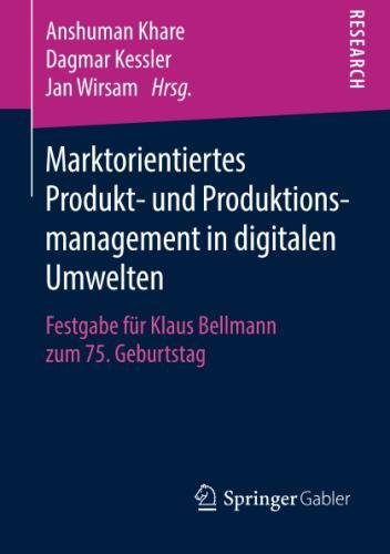 Marktorientiertes Produkt- und Produktionsmanagement in digitalen Umwelten: Festgabe für Klaus Bellmann zum 75. Geburtstag