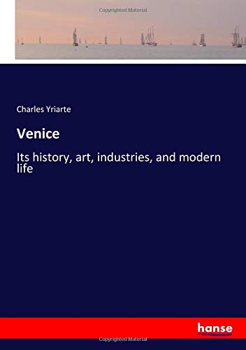 Venice: Its history, art, industries, and modern life