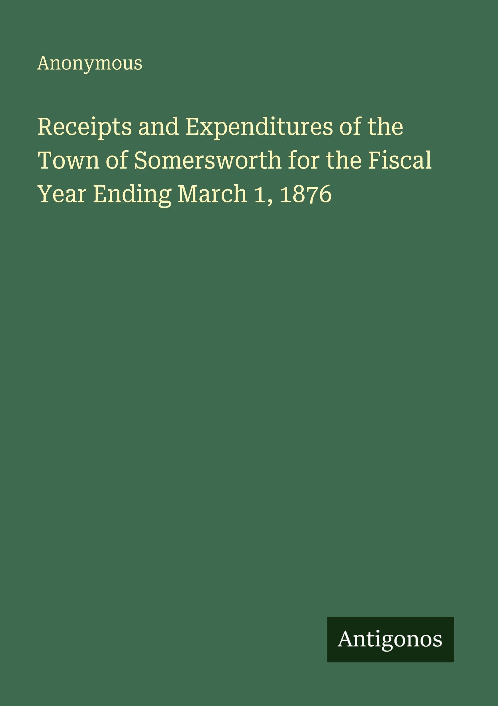Receipts and Expenditures of the Town of Somersworth for the Fiscal Year Ending March 1, 1876