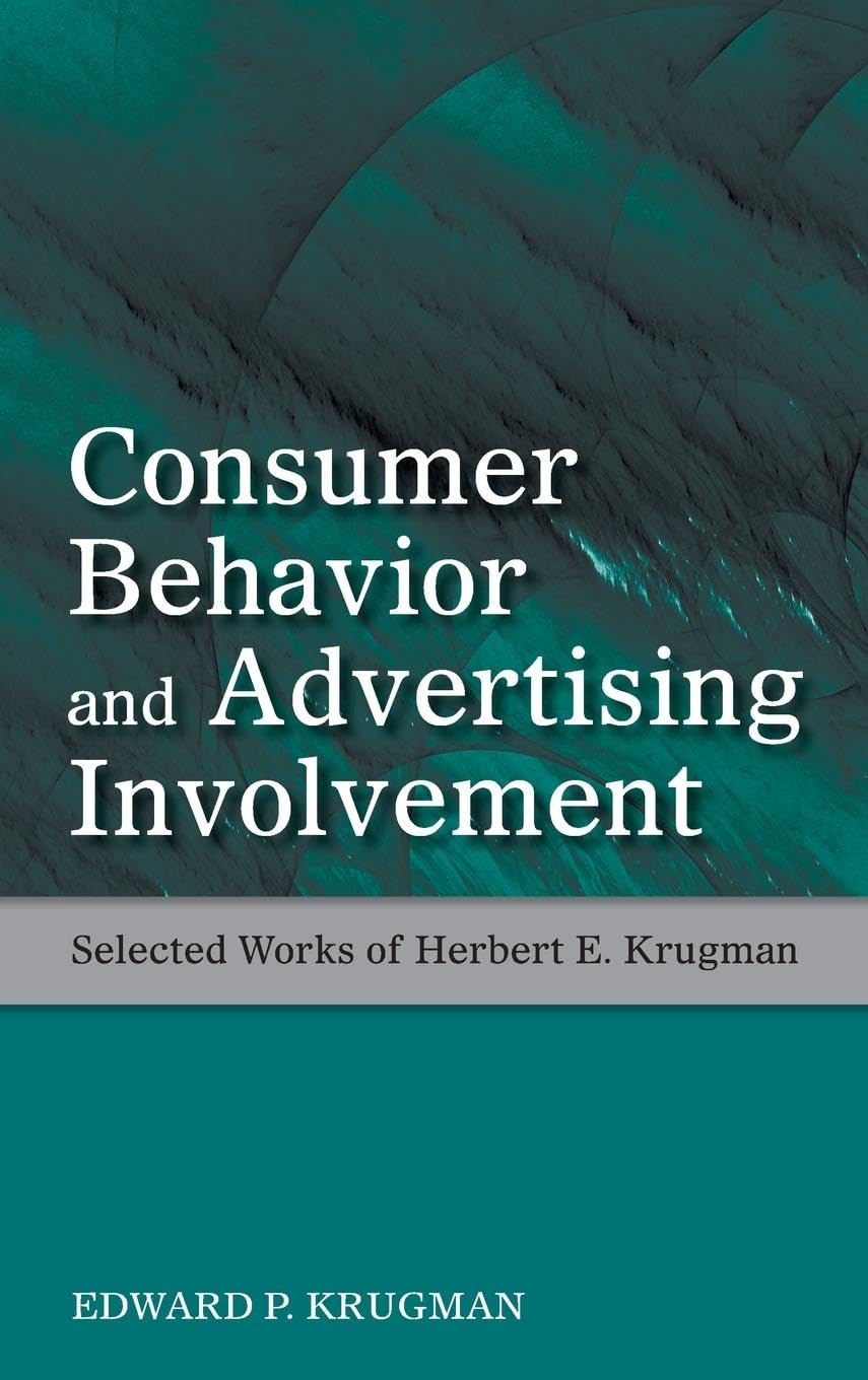 Consumer Behavior and Advertising Involvement: Selected Works of Herbert E. Krugman (Marketing and Consumer Psychology)