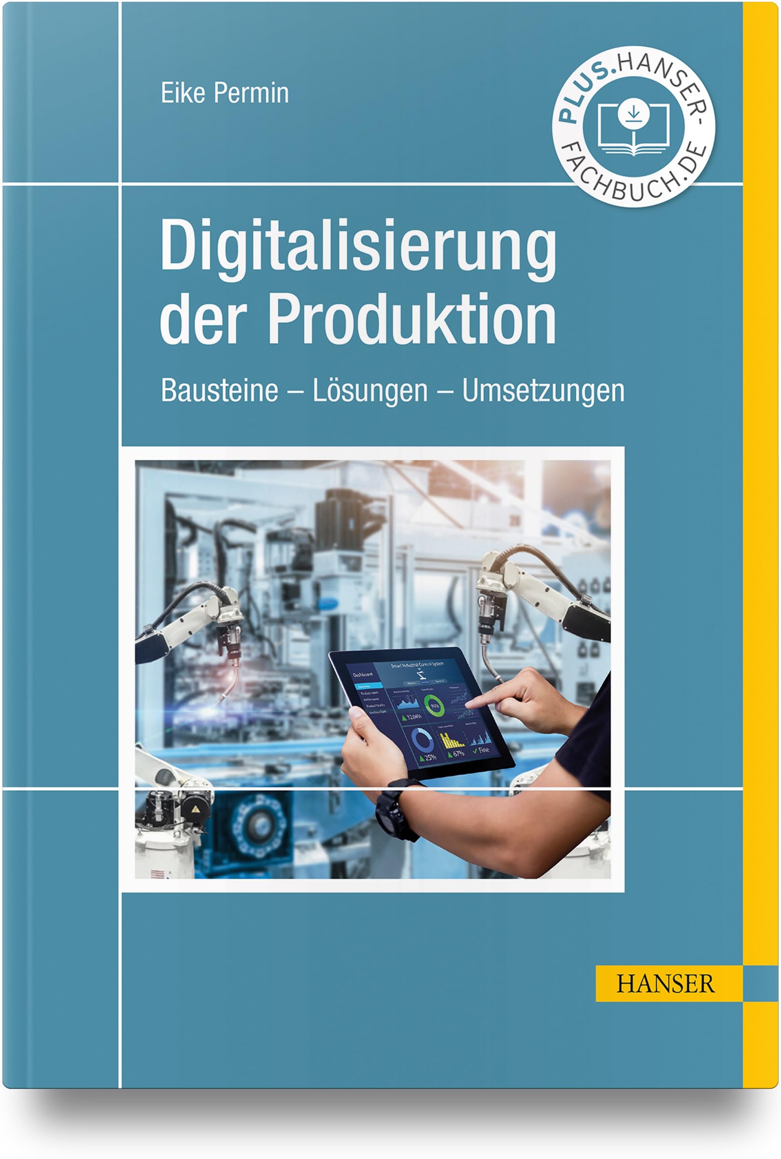 Digitalisierung der Produktion: Bausteine – Lösungen – Umsetzungen