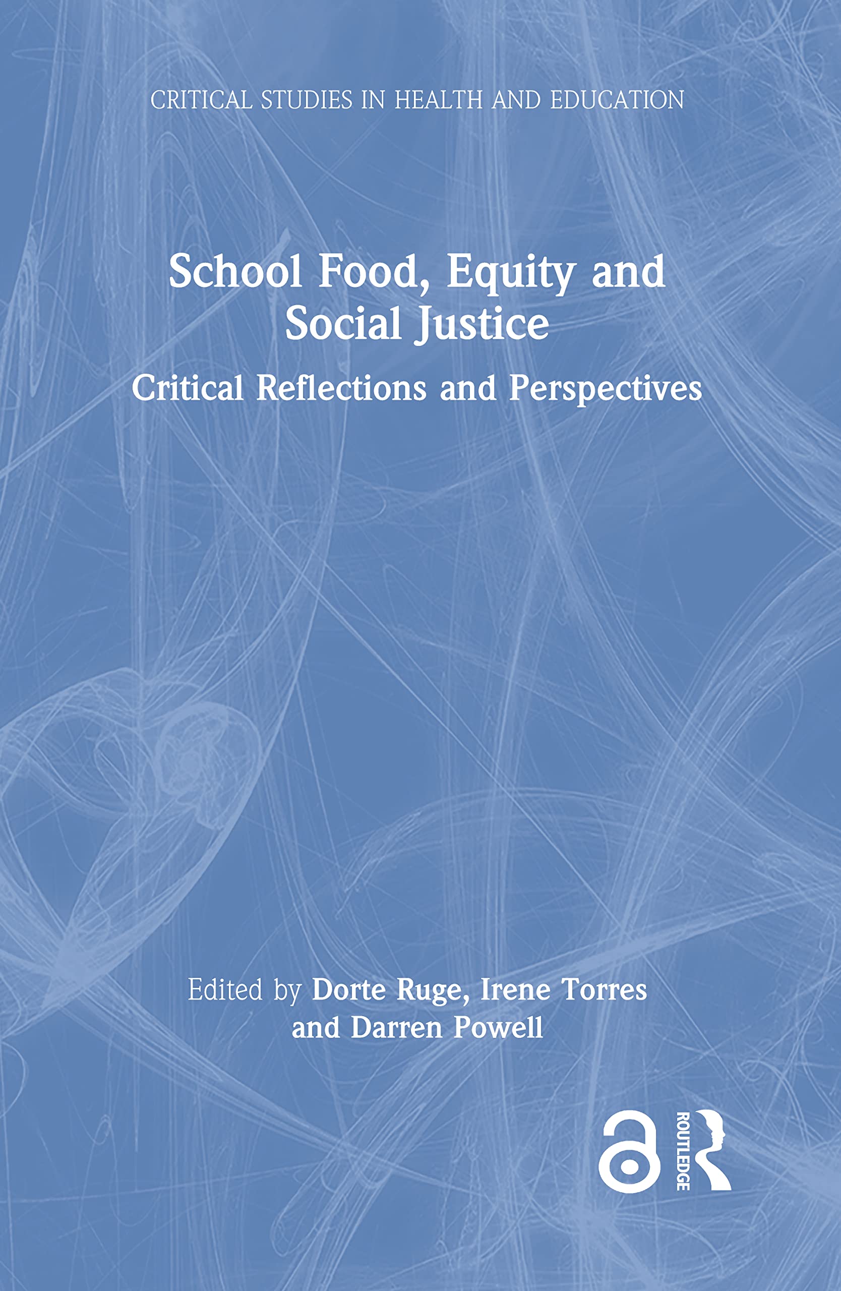 School Food, Equity and Social Justice: Critical Reflections and Perspectives (Critical Studies in Health and Education)
