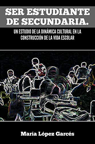 Ser estudiante de secundaria. Un estudio de la dinámica cultural en la construcción de la vida escolar