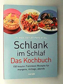 Schlank im Schlaf : das Kochbuch ; 150 Insulin-Trennkost-Rezepte für morgens, mittags, abends / Detlef Pape et al.