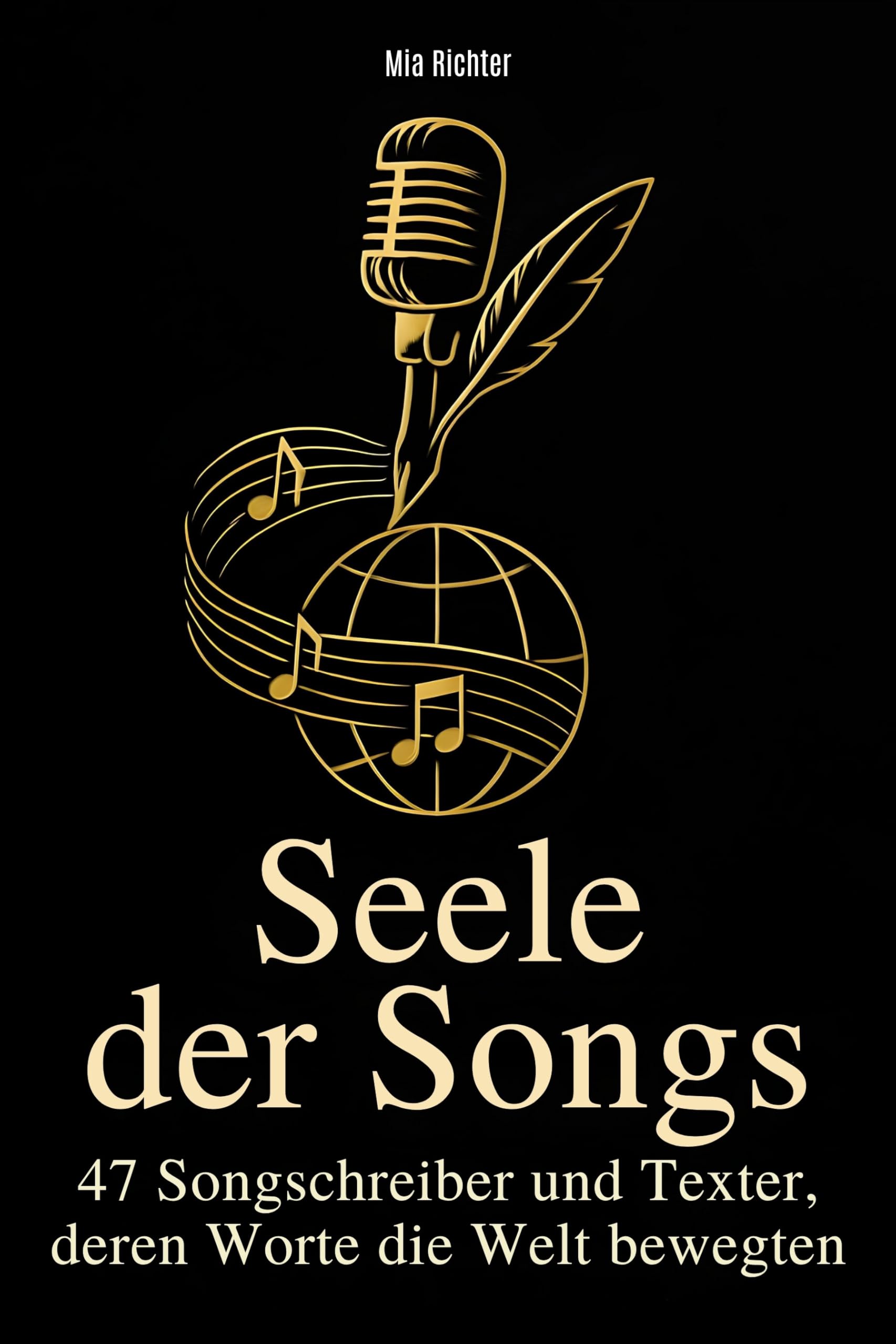 Seele der Songs: 47 Songschreiber und Texter, deren Worte die Welt bewegten