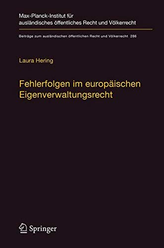 Fehlerfolgen im europäischen Eigenverwaltungsrecht: Heilung und Unbeachtlichkeit in rechtsvergleichender Perspektive (Beiträge zum ausländischen öffentlichen Recht und Völkerrecht (286), Band 286)