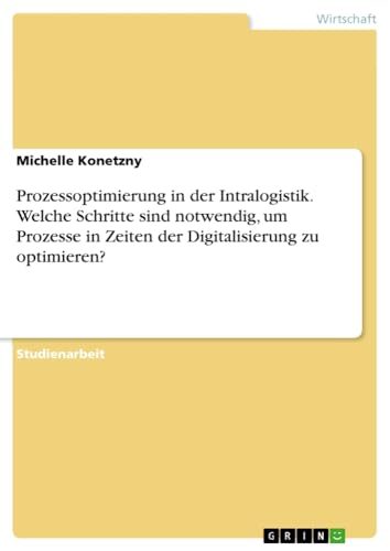 Prozessoptimierung in der Intralogistik. Welche Schritte sind notwendig, um Prozesse in Zeiten der Digitalisierung zu optimieren?