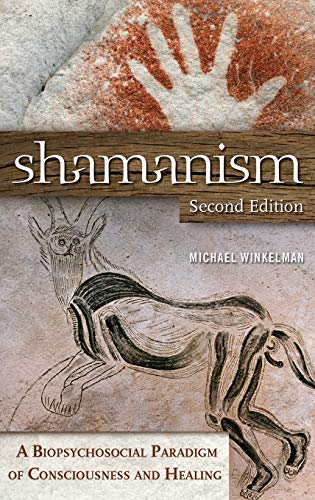 Michael Winkelman Shamanism, A Biopsychosocial Paradigm Of Consciousness And Healing
